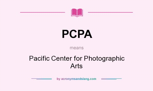 What does PCPA mean? It stands for Pacific Center for Photographic Arts