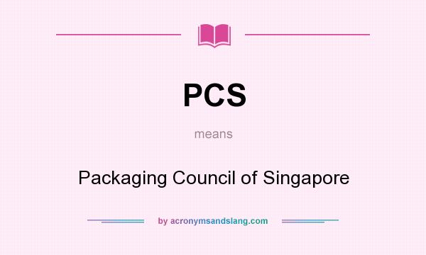 What does PCS mean? It stands for Packaging Council of Singapore
