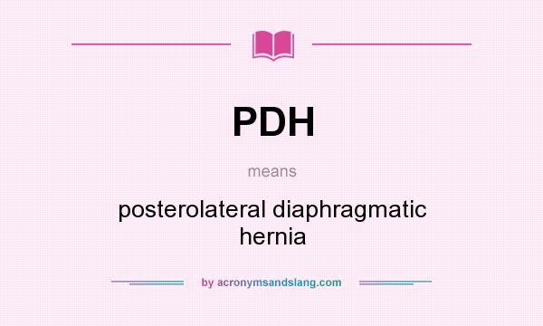 What does PDH mean? It stands for posterolateral diaphragmatic hernia