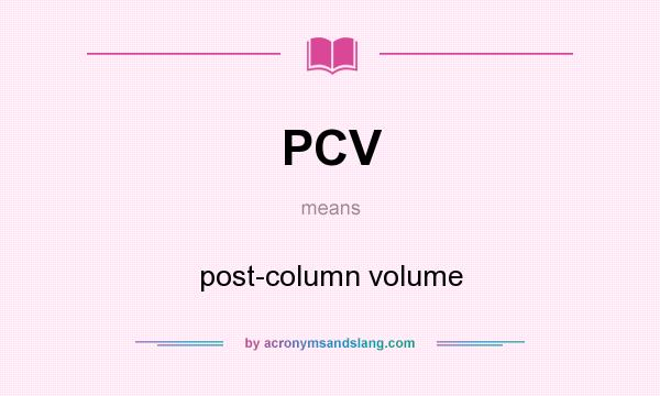 What does PCV mean? It stands for post-column volume