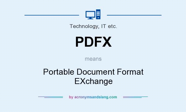 What does PDFX mean? It stands for Portable Document Format EXchange