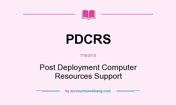 What does PDCRS mean? It stands for Post Deployment Computer Resources Support