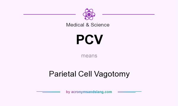 What does PCV mean? It stands for Parietal Cell Vagotomy