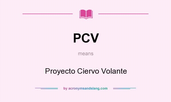 What does PCV mean? It stands for Proyecto Ciervo Volante