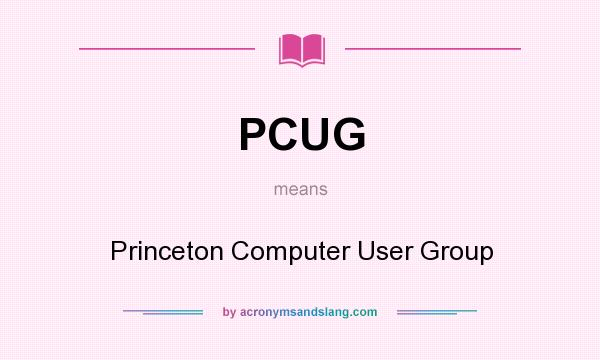 What does PCUG mean? It stands for Princeton Computer User Group