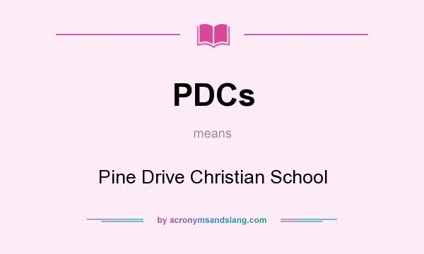 What does PDCs mean? It stands for Pine Drive Christian School