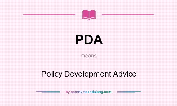 What does PDA mean? It stands for Policy Development Advice