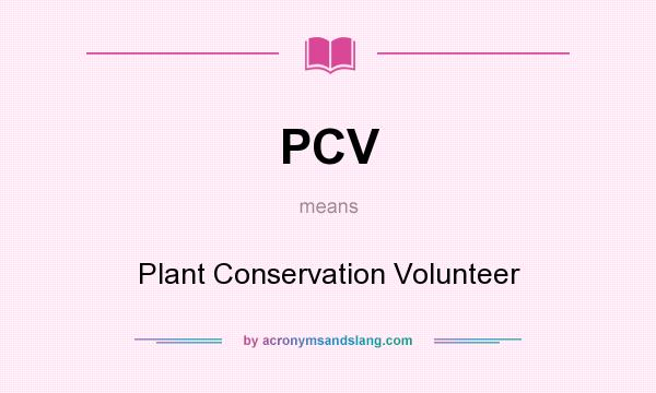 What does PCV mean? It stands for Plant Conservation Volunteer