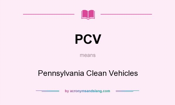 What does PCV mean? It stands for Pennsylvania Clean Vehicles
