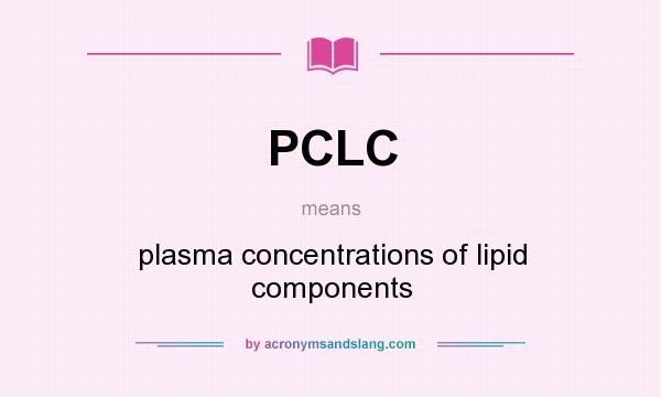 What does PCLC mean? It stands for plasma concentrations of lipid components