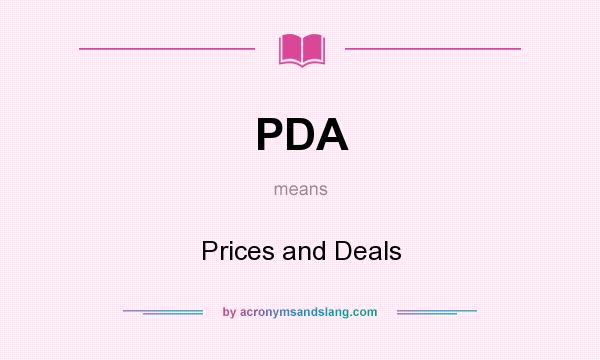 What does PDA mean? It stands for Prices and Deals