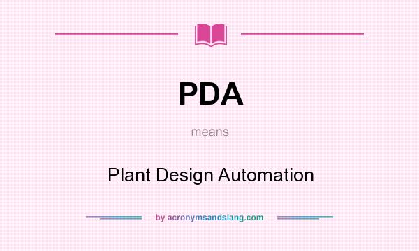 What does PDA mean? It stands for Plant Design Automation