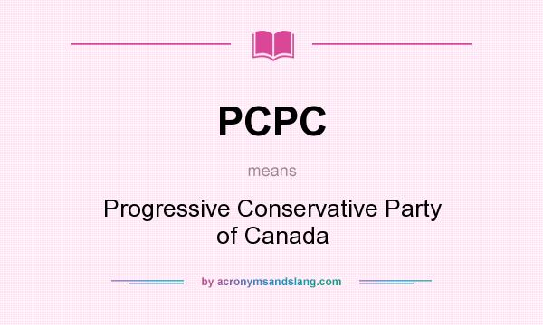 What does PCPC mean? It stands for Progressive Conservative Party of Canada