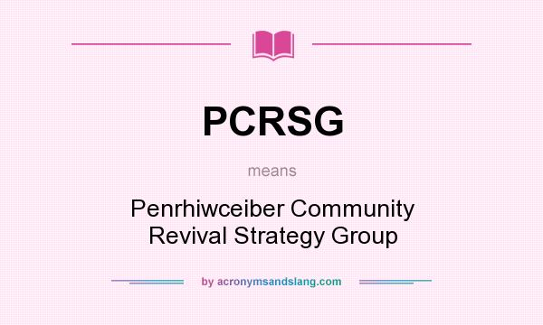 What does PCRSG mean? It stands for Penrhiwceiber Community Revival Strategy Group