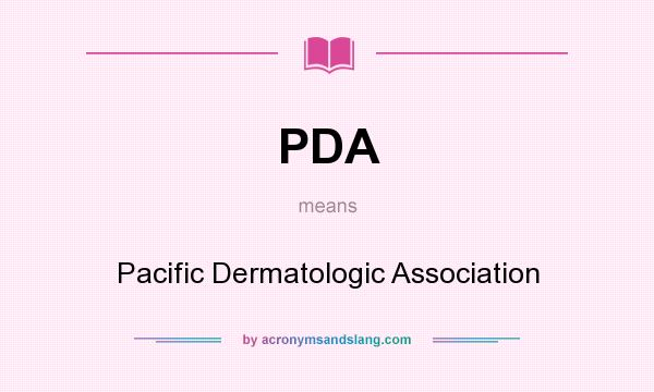 What does PDA mean? It stands for Pacific Dermatologic Association