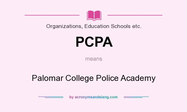 What does PCPA mean? It stands for Palomar College Police Academy