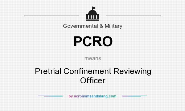 What does PCRO mean? It stands for Pretrial Confinement Reviewing Officer