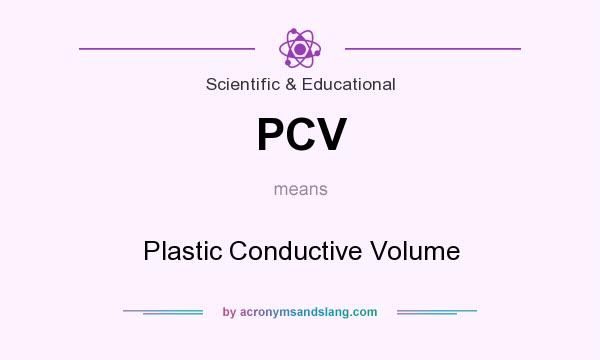 What does PCV mean? It stands for Plastic Conductive Volume