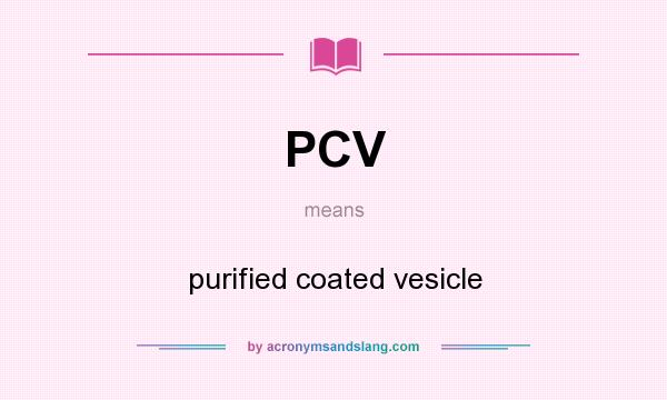 What does PCV mean? It stands for purified coated vesicle