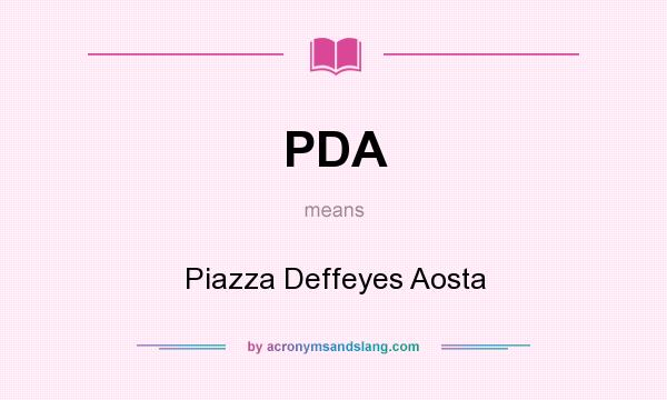 What does PDA mean? It stands for Piazza Deffeyes Aosta