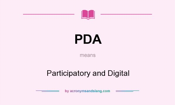 What does PDA mean? It stands for Participatory and Digital