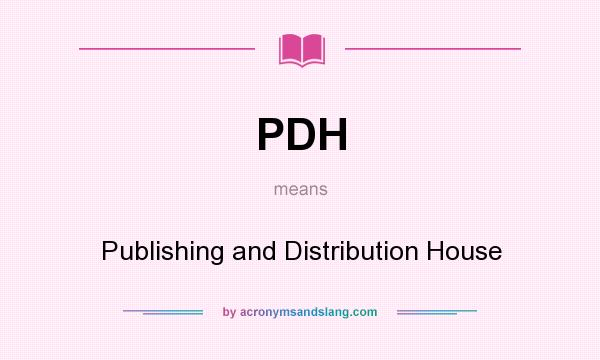 What does PDH mean? It stands for Publishing and Distribution House