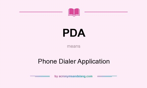 What does PDA mean? It stands for Phone Dialer Application