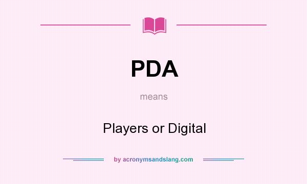 What does PDA mean? It stands for Players or Digital