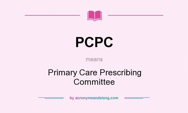 What does PCPC mean? It stands for Primary Care Prescribing Committee