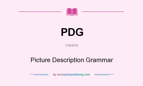 What does PDG mean? It stands for Picture Description Grammar