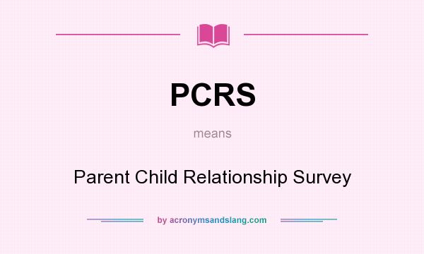 What does PCRS mean? It stands for Parent Child Relationship Survey