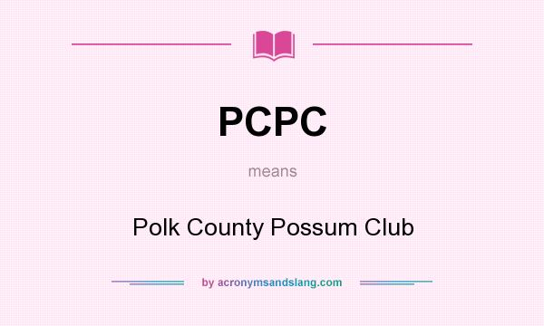 What does PCPC mean? It stands for Polk County Possum Club