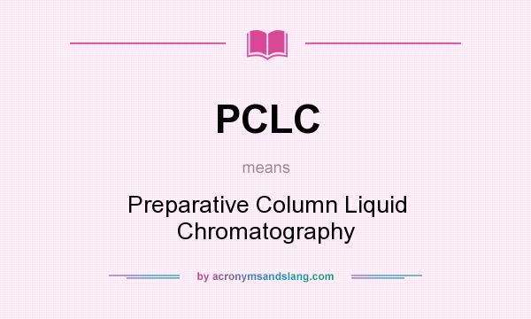 What does PCLC mean? It stands for Preparative Column Liquid Chromatography