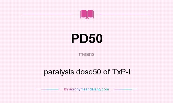 What does PD50 mean? It stands for paralysis dose50 of TxP-I