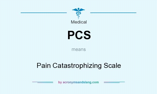 What does PCS mean? It stands for Pain Catastrophizing Scale