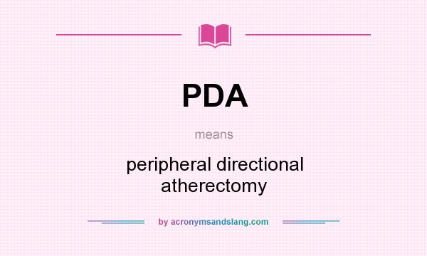 What does PDA mean? It stands for peripheral directional atherectomy