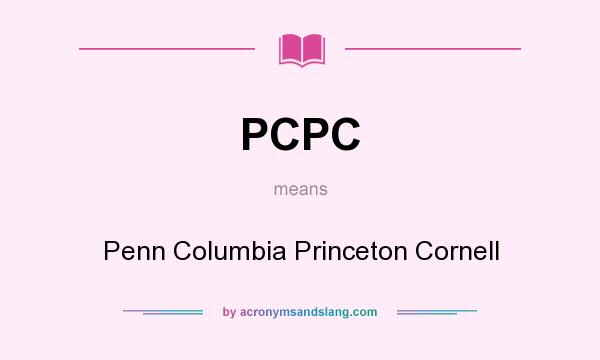 What does PCPC mean? It stands for Penn Columbia Princeton Cornell