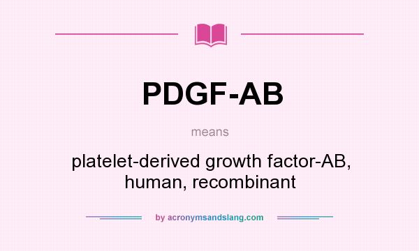 What does PDGF-AB mean? It stands for platelet-derived growth factor-AB, human, recombinant