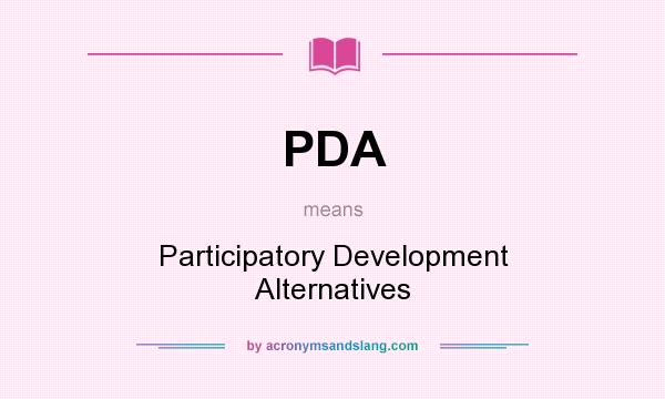 What does PDA mean? It stands for Participatory Development Alternatives