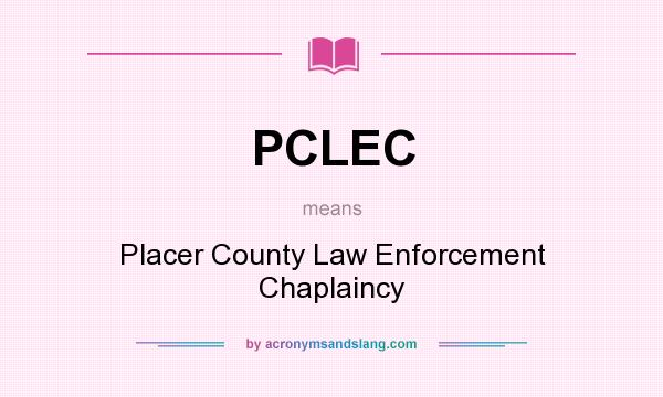 What does PCLEC mean? It stands for Placer County Law Enforcement Chaplaincy