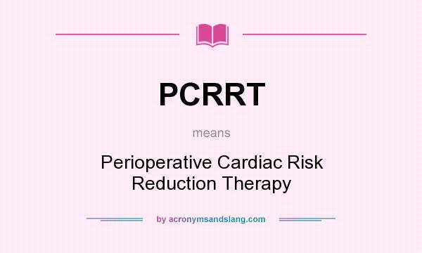 What does PCRRT mean? It stands for Perioperative Cardiac Risk Reduction Therapy