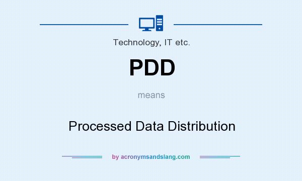 What does PDD mean? It stands for Processed Data Distribution