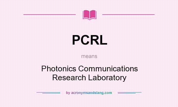 What does PCRL mean? It stands for Photonics Communications Research Laboratory