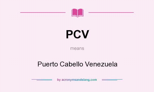 What does PCV mean? It stands for Puerto Cabello Venezuela