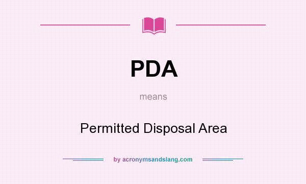 What does PDA mean? It stands for Permitted Disposal Area