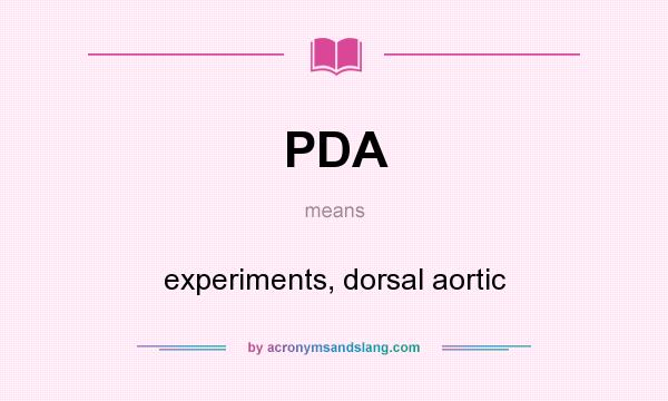What does PDA mean? It stands for experiments, dorsal aortic