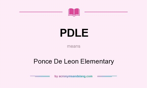 What does PDLE mean? It stands for Ponce De Leon Elementary