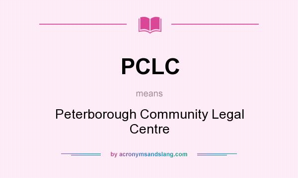 What does PCLC mean? It stands for Peterborough Community Legal Centre