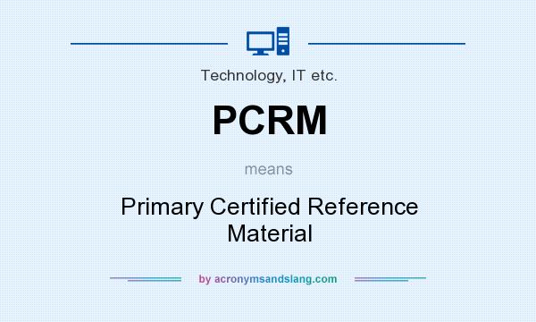 What does PCRM mean? It stands for Primary Certified Reference Material