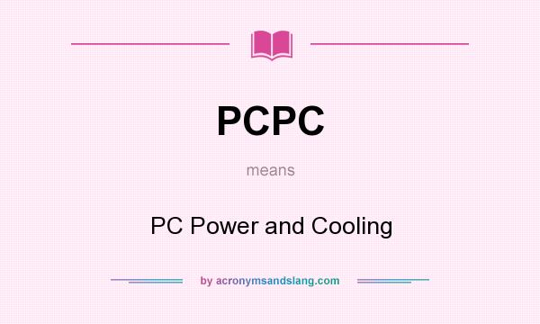 What does PCPC mean? It stands for PC Power and Cooling